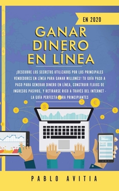 Ganar dinero en linea en 2020, Pablo Avitia - Paperback - 9781989626825