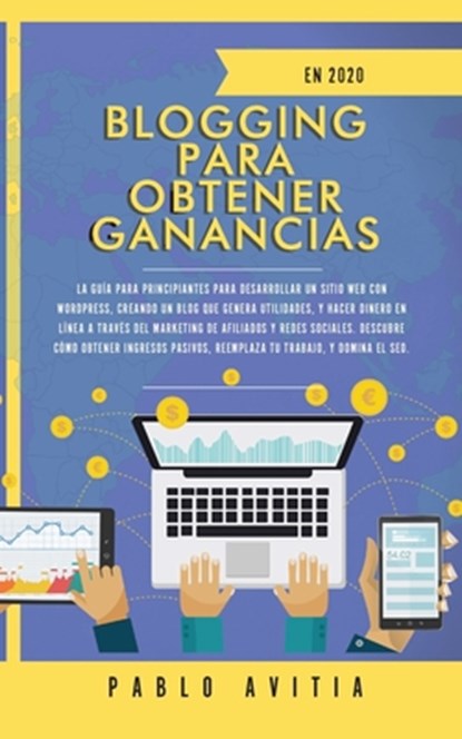 Blogging para obtener Ganancias En 2020, Pablo Avitia - Paperback - 9781989626832