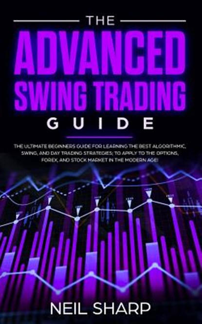 The Advanced Swing Trading Guide, Neil Sharp - Paperback - 9781989629130