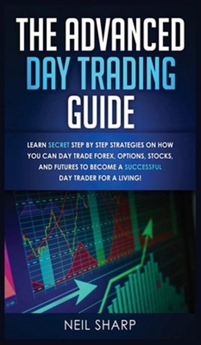 The Advanced Day Trading Guide, Neil Sharp - Gebonden - 9781989629826