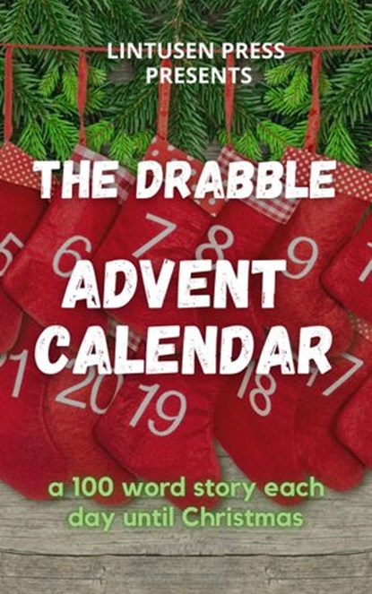 The Drabble Advent Calendar, Carol Parchewsky ; Shawn L. Bird ; Tim Reynolds ; Finnian Burnett ; Chris McMahen ; James Bowlby ; Lee F. Patrick - Ebook - 9781989642290