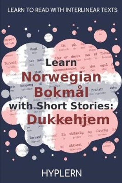 Learn Norwegian Bokmål with Short Stories: Dukkehjem: Interlinear Norwegian Bokmål to English, Kees Van Den End - Paperback - 9781989643211
