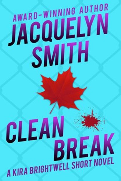 Clean Break: A Kira Brightwell Short Novel, Jacquelyn Smith - Ebook - 9781989650530