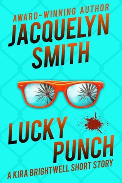 Lucky Punch: A Kira Brightwell Short Story, Jacquelyn Smith - Ebook - 9781989650554