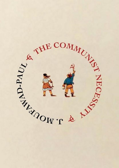 The Communist Necessity, J. Moufawad-Paul - Paperback - 9781989701003