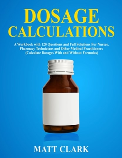 Dosage Calculations, Matt Clark - Paperback - 9781989726082