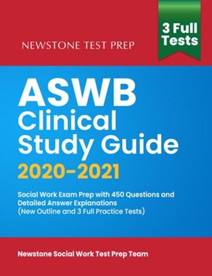 ASWB Clinical Study Guide 2020-2021: Social Work Exam Prep with 450 Questions and Detailed Answer Explanations (New Outline and 3 Full Practice Tests), Newstone Social Work Test Prep Team - Ebook - 9781989726488