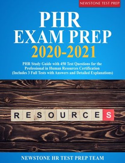 PHR Exam Prep 2020-2021: PHR Study Guide with 450 Test Questions for the Professional in Human Resources Certification (Includes 3 Full Tests with Answers and Detailed Explanations), Newstone HR Test Prep Team - Ebook - 9781989726518