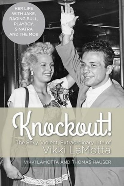 Knockout! The Sexy, Violent and Extraordinary Life of Vikki LaMotta, Vikki Lamotta and Thomas Hauser - Ebook - 9781989728277