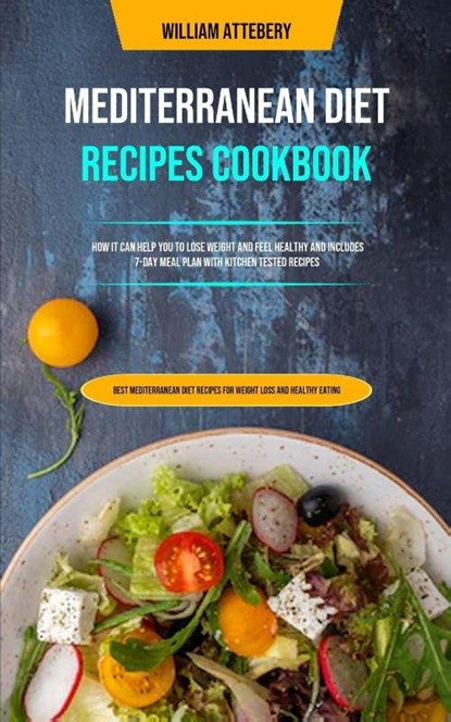 Mediterranean Diet Recipes Cookbook, William Attebery - Paperback - 9781989749913