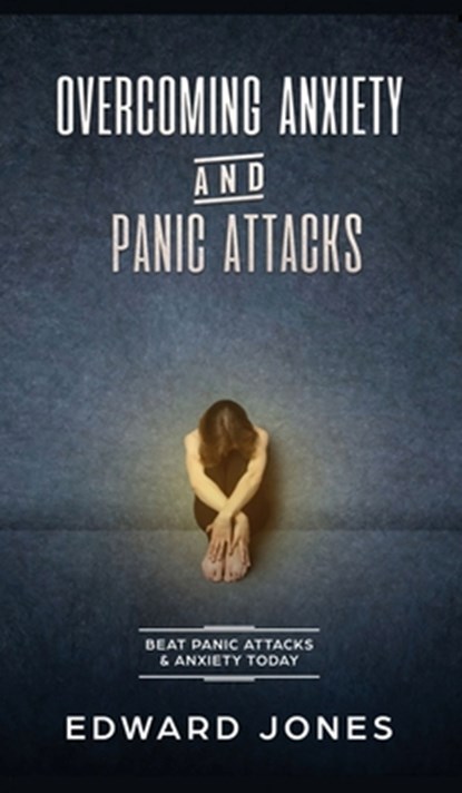 Overcoming Anxiety & Panic Attacks, Ed Jones - Gebonden - 9781989779538