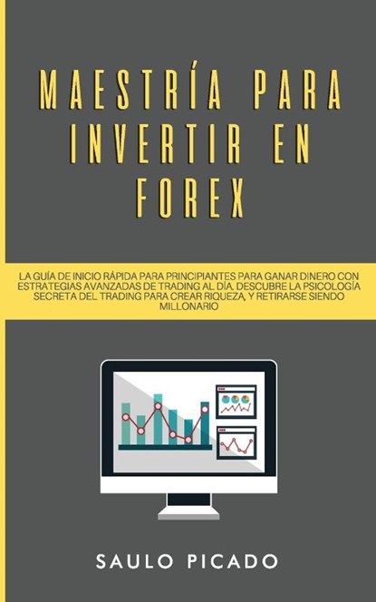 Maestria para Invertir en Forex, Saulo Picado - Paperback - 9781989779712