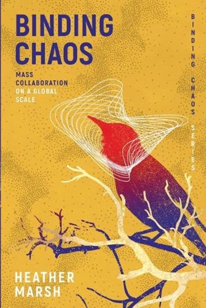 Binding Chaos: Mass collaboration on a global scale, Heather Marsh - Paperback - 9781989783115