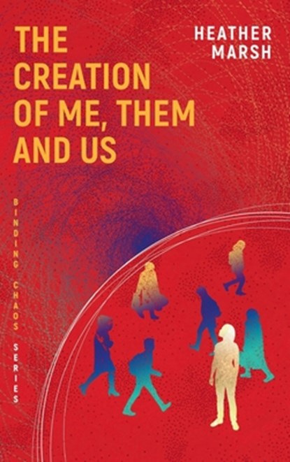 The Creation of Me, Them and Us, Heather Marsh - Gebonden - 9781989783139