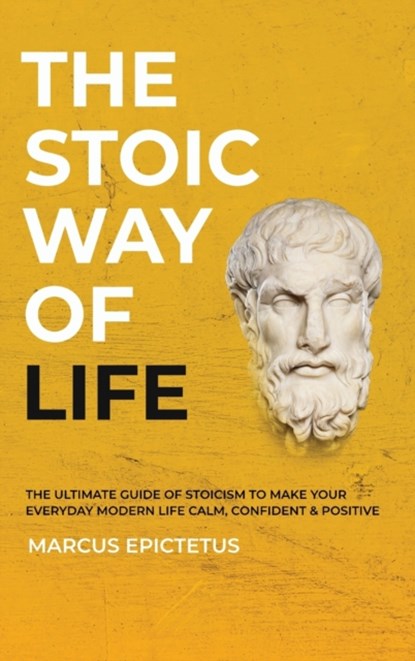 The Stoic way of Life, Marcus Epictetus - Gebonden - 9781989785249