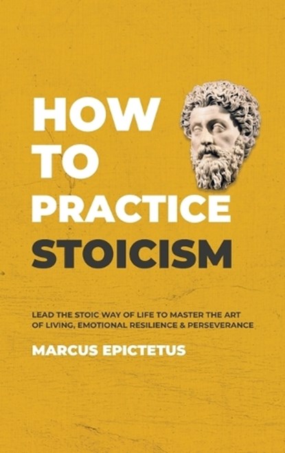 How to Practice Stoicism, Marcus Epictetus - Gebonden - 9781989785263