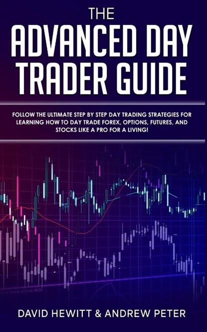 The Advanced Day Trader Guide, David Hewitt ; Andrew Peter - Paperback - 9781989814710