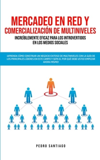 Mercadeo en red y comercializacion de Multiniveles increiblemente eficaz para los introvertidos en los medios sociales, Pedro Santiago - Paperback - 9781989814796