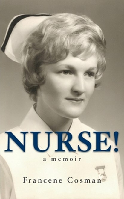 Nurse! A Memoir, Francene Cosman - Paperback - 9781989833308