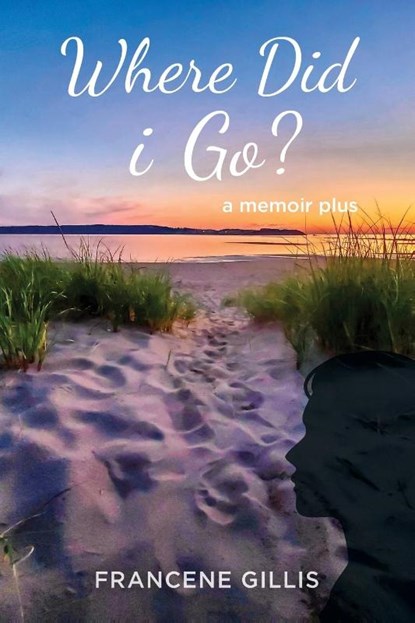 Where Did i Go? a Memoir Plus, Francene Gillis - Paperback - 9781989833520