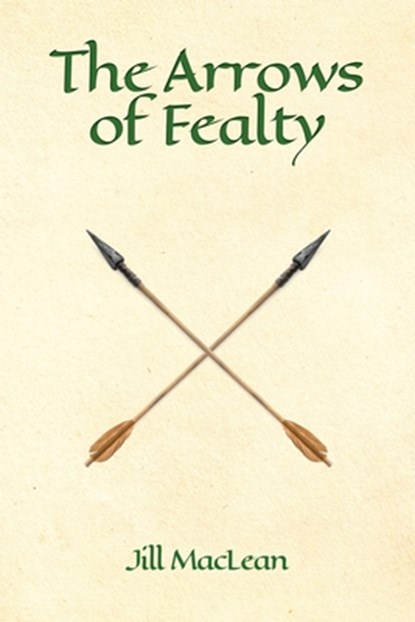 The Arrows of Fealty, Jill MacLean - Paperback - 9781989833544