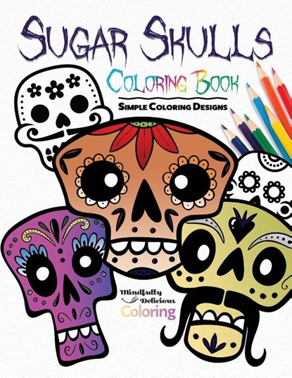 Sugar Skulls Coloring Book, Mindfully Delicious Coloring - Paperback - 9781989842492