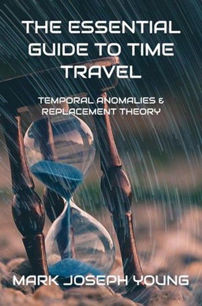 The Essential Guide to Time Travel, Mark Joseph Young - Ebook - 9781989940303
