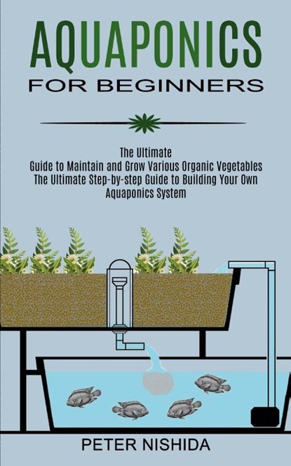 Aquaponics for Beginners, Peter Nishida - Paperback - 9781989965443