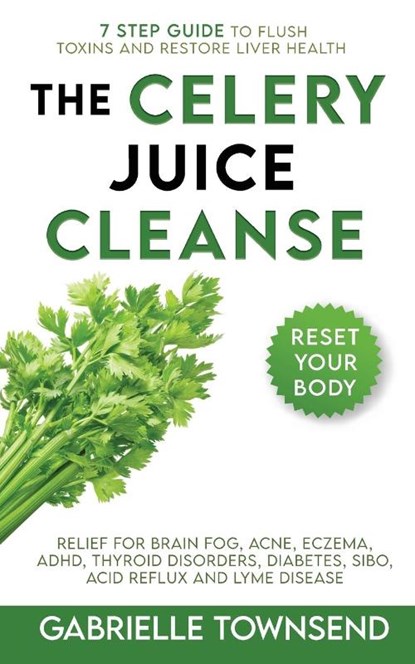 The Celery Juice Cleanse Hack, Gabrielle Townsend - Paperback - 9781989971215