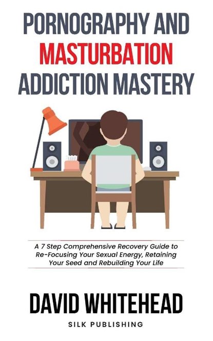 Pornography and Masturbation Addiction Mastery, David Whitehead - Paperback - 9781989971246