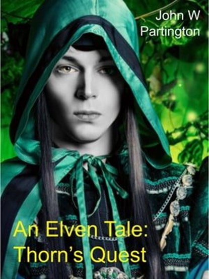 An Elven Tale: Thorn's Quest, John W Partington - Ebook - 9781989973493