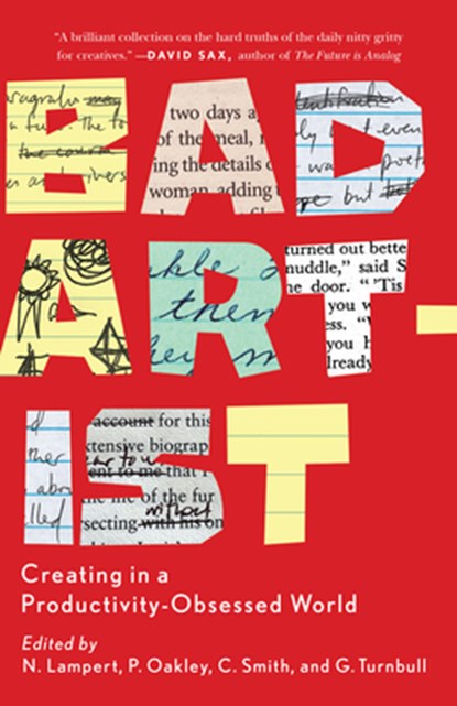 Bad Artist: Creating in a Productivity-Obsessed World, Nellwyn Lampert - Paperback - 9781990071256