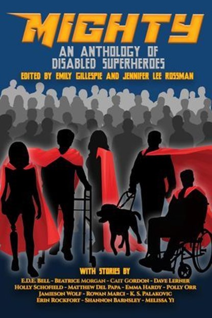 Mighty: An Anthology Of Disabled Superheroes, Emily Gillespie ; Jennifer Lee Rossman - Ebook - 9781990086649