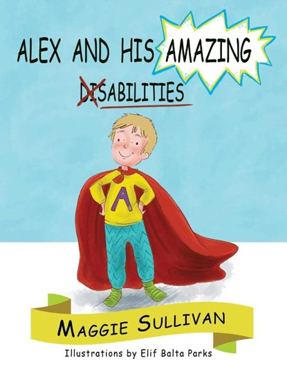 Alex and His Amazing Abilities, Maggie Sullivan - Paperback - 9781990107047