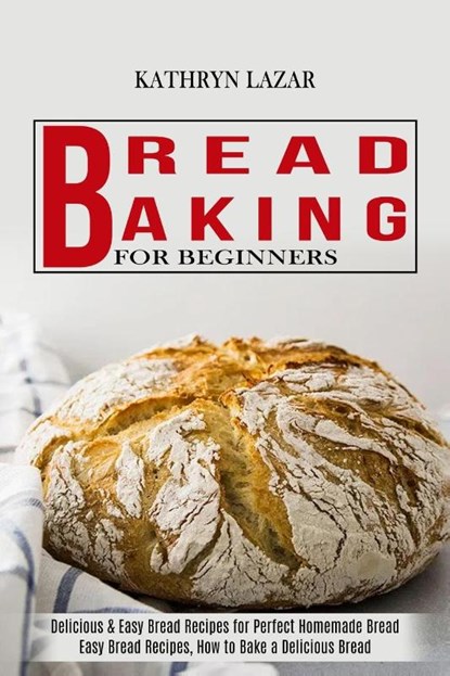 Bread Baking For Beginners, Kathryn Lazar - Paperback - 9781990169328
