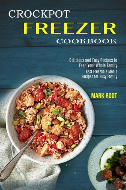 Crockpot Freezer Cookbook, Mark Root - Paperback - 9781990169557