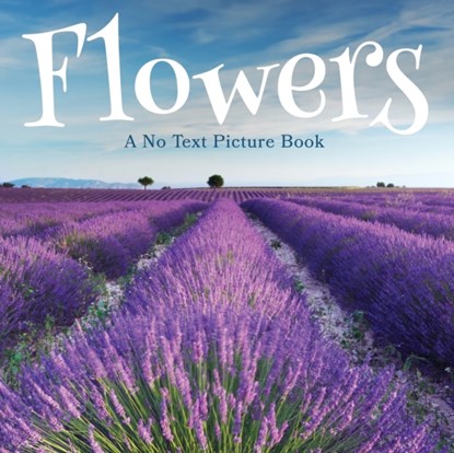 Flowers, A No Text Picture Book, Lasting Happiness - Paperback - 9781990181207