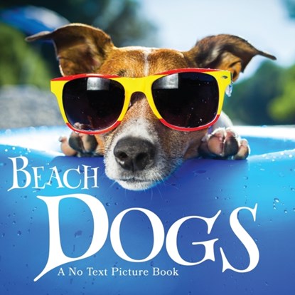 Beach Dogs, A No Text Picture Book, Lasting Happiness - Paperback - 9781990181214