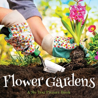 Flower Gardens, A No Text Picture Book, Lasting Happiness - Paperback - 9781990181245