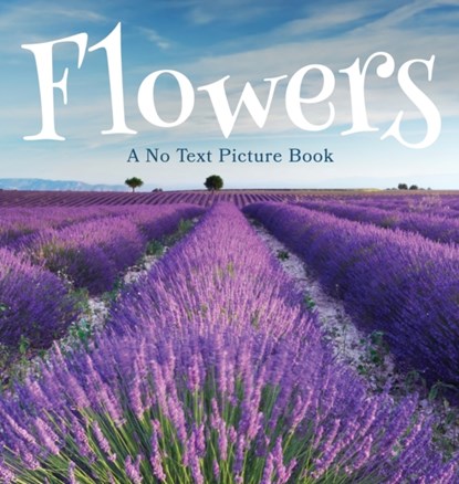 Flowers, A No Text Picture Book, Lasting Happiness - Gebonden - 9781990181269
