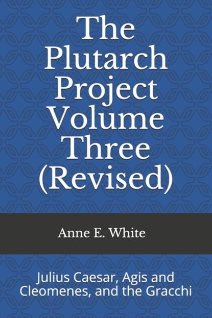 The Plutarch Project Volume Three (Revised), Anne E White - Paperback - 9781990258060