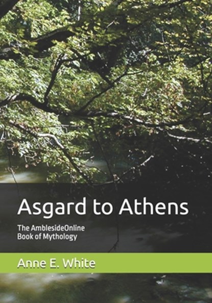 Asgard to Athens: The AmblesideOnline Book of Mythology, Thomas Bulfinch - Paperback - 9781990258305