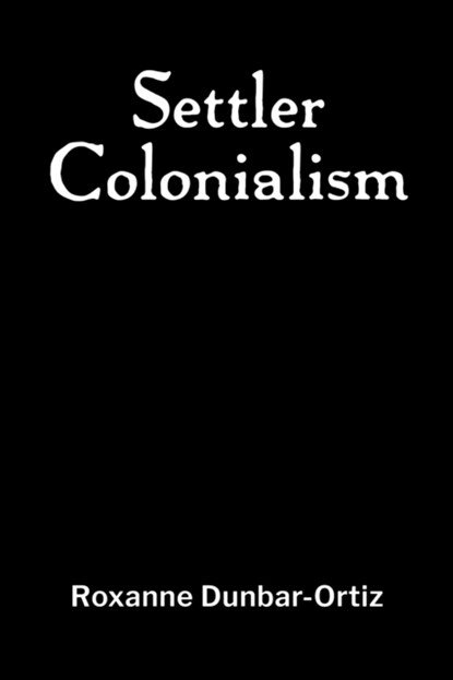 Settler Colonialism, Roxanne Dunbar-Ortiz - Paperback - 9781990263507