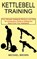 Kettlebell Training, Michael Brown - Paperback - 9781990268663