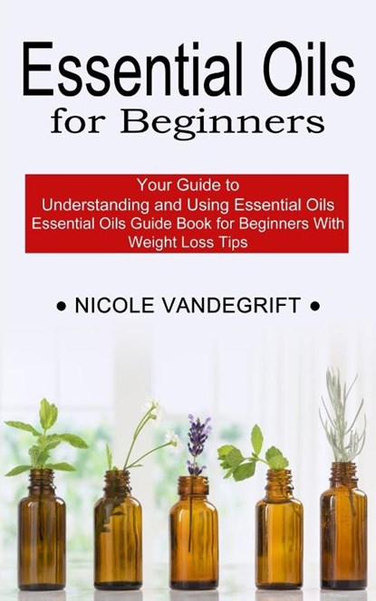 Essential Oils for Beginners, Nicole Vandegrift - Paperback - 9781990268953