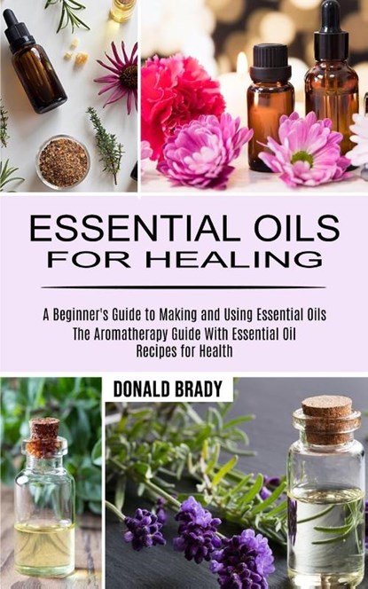 Essential Oils for Healing, Donald Brady - Paperback - 9781990268960