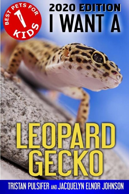 I Want A Leopard Gecko, Tristan Pulsifer ; Jacquelyn Elnor Johnson - Paperback - 9781990291302