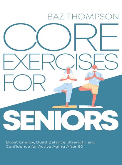 Core Exercises for Seniors, Baz Thompson - Gebonden - 9781990404351