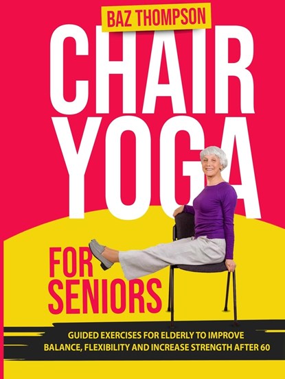 Chair Yoga for Seniors, Baz Thompson ;  Britney Lynch - Paperback - 9781990404368