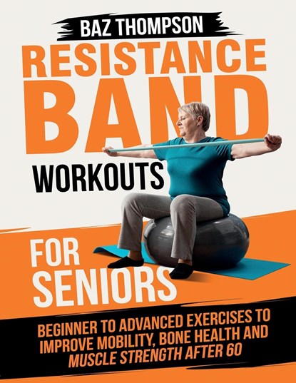 Resistance Band Workouts for Seniors, Baz Thompson ;  Britney Lynch - Paperback - 9781990404504